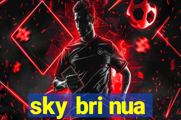 sky bri nua